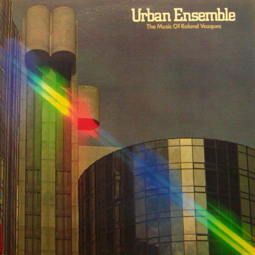 Urban Ensemble/The Music Of Roland Vazquez