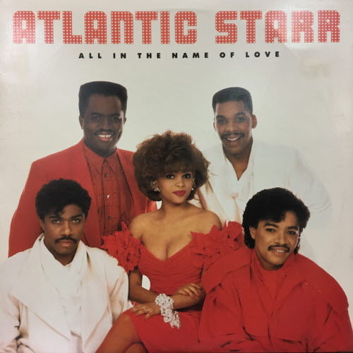 Atlantic Starr/All in the name of love
