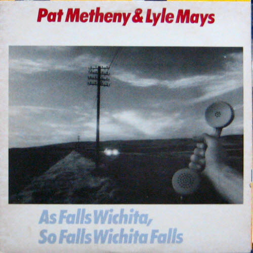 Pat Metheny &amp; Lyle Mays/ As falls wichita, so falls wichita falls