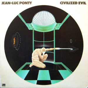 Jean-Luc Ponty/Civilized Evil