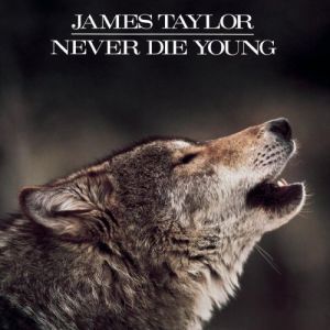 James Taylor/Never die young
