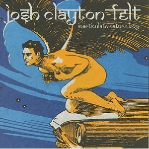 CD&gt;Josh Clayton Felt/Inarticulate Nature Boy