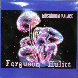 Ferguson Hulitt/Mushroom Palace