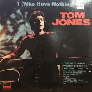 Tom Jones/I (who have nothing)