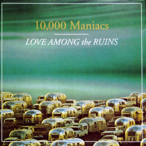 CD&gt;10000 Maniacs/Love among the Ruins