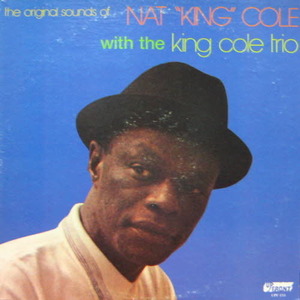 Nat King Cole Trio/The original sounds of Nat &quot;King&quot; cole with the King cole trio