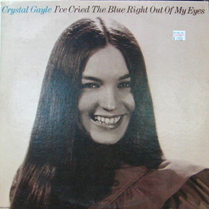 Crystal Gayle/I&#039;ve cried the blue right out of my eyes