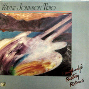 Wayne Johnson Trio/Everyday&#039;s Painting Picture