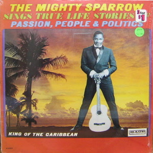 Mighty Sparrow/The Mighty Sparrow Sings True Life Stories Of Passion, People &amp; Politics (오리지널 미개봉)