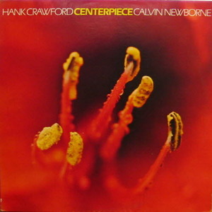 Hank Crawford, Calvin Newborne/Centerpiece