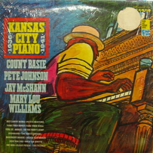 Count Basie -  Pete Johnson -  Jay McShann -  Mary Lou Williams/Kansas City Piano (1936-1941) 