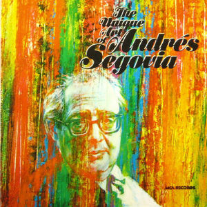 Andres Segovia/The unique art of Andres Segovia