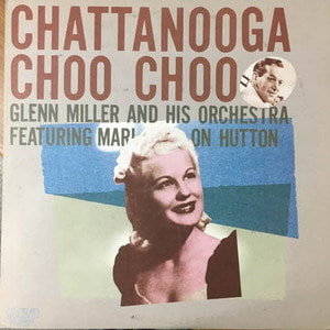 Glenn Miller And His Orchestra Featuring Marion Hutton/Chattanooga Choo Choo
