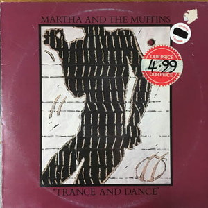Martha And The Muffins/Trance And Dance