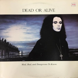 Dead or Alive/Mad, Bad and Dangerous To Know