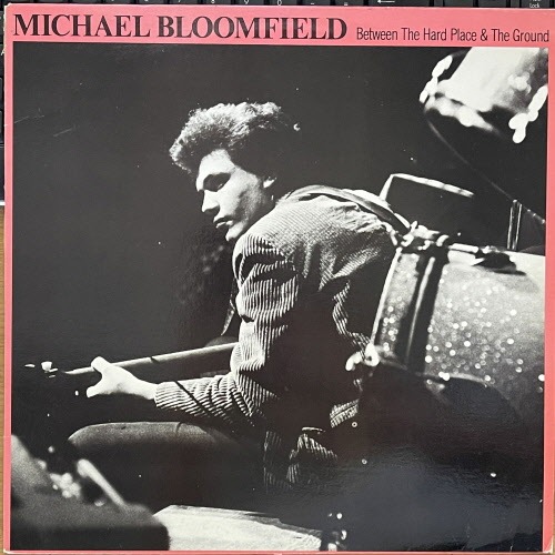 Michael Bloomfield/Between The Hard Place &amp; The Ground