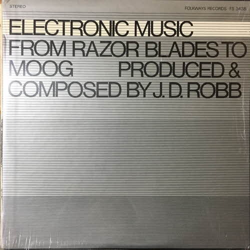 J.D. Robb/Electronic Music: From Razor Blades To Moog