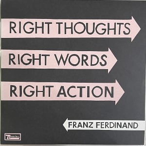 Franz Ferdinand – Right Thoughts, Right Words, Right Action