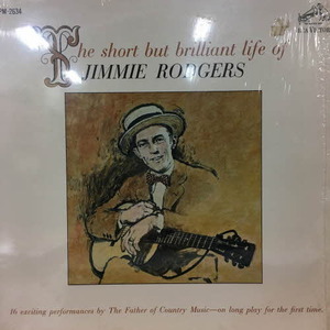 Jimmie Rodgers/The Short But Brilliant Life Of Jimmie Rodgers